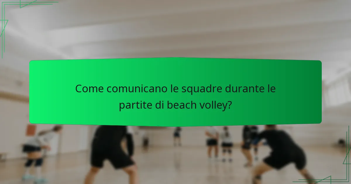 Come comunicano le squadre durante le partite di beach volley?