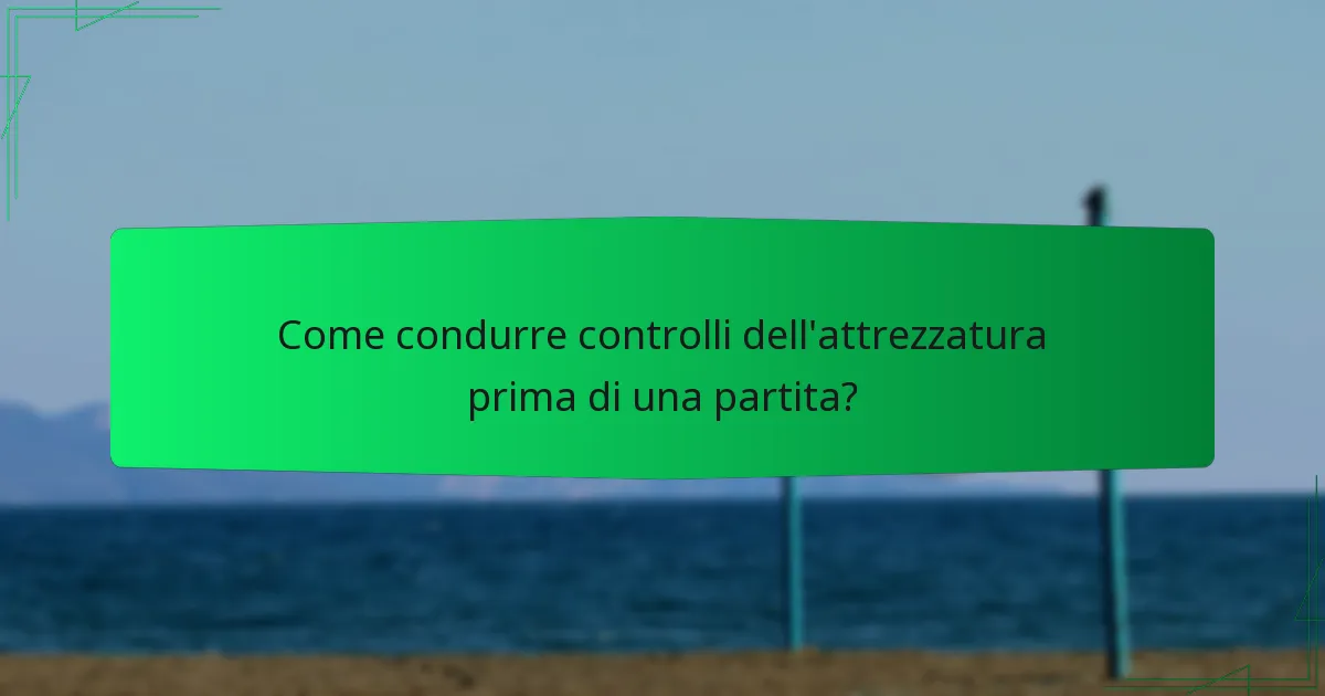 Come condurre controlli dell'attrezzatura prima di una partita?
