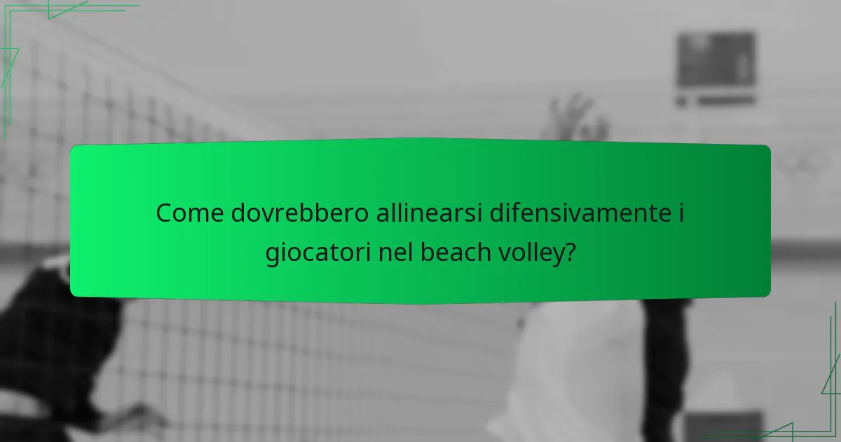 Come dovrebbero allinearsi difensivamente i giocatori nel beach volley?