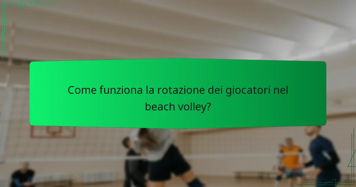 Come funziona la rotazione dei giocatori nel beach volley?