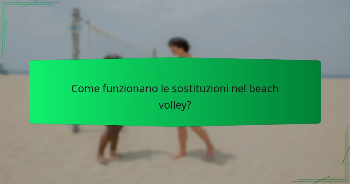 Come funzionano le sostituzioni nel beach volley?