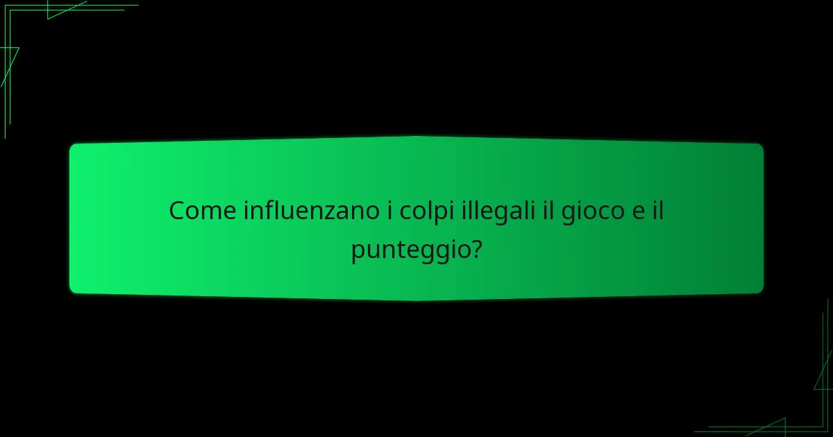 Come influenzano i colpi illegali il gioco e il punteggio?