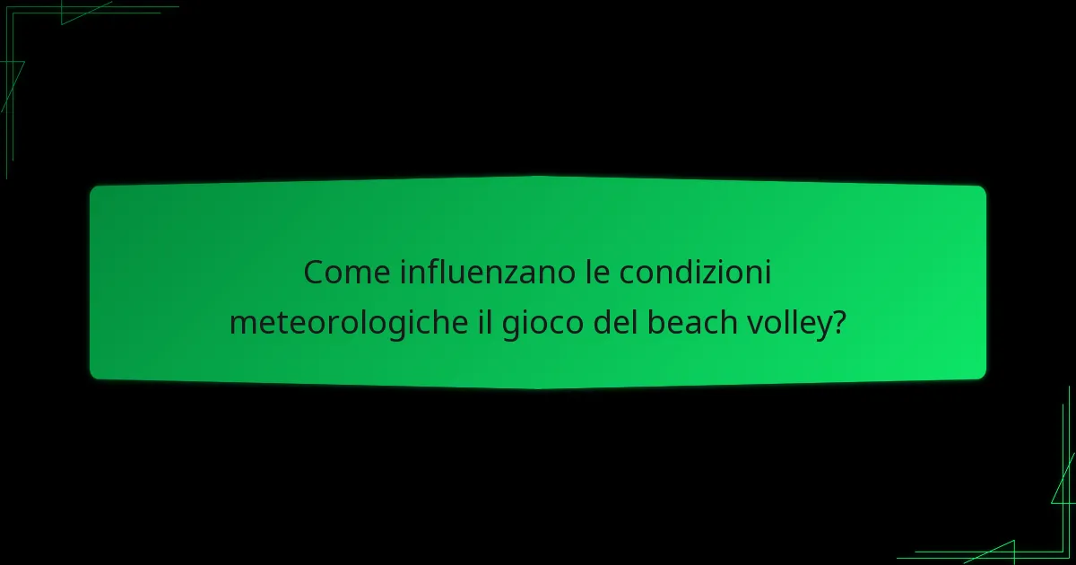 Come influenzano le condizioni meteorologiche il gioco del beach volley?