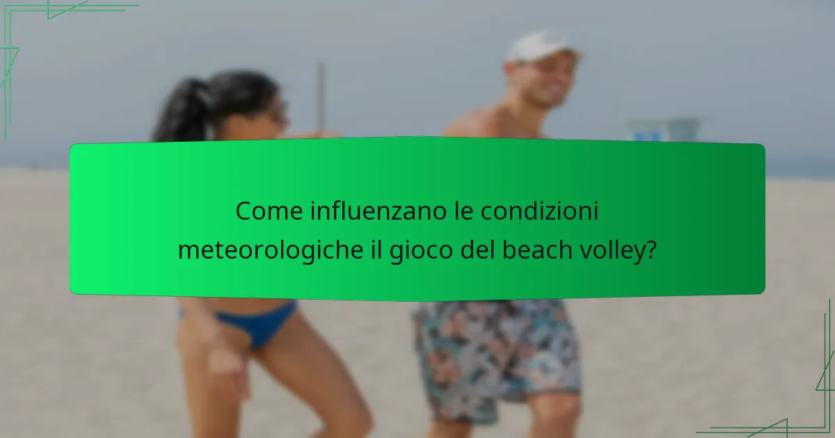 Come influenzano le condizioni meteorologiche il gioco del beach volley?