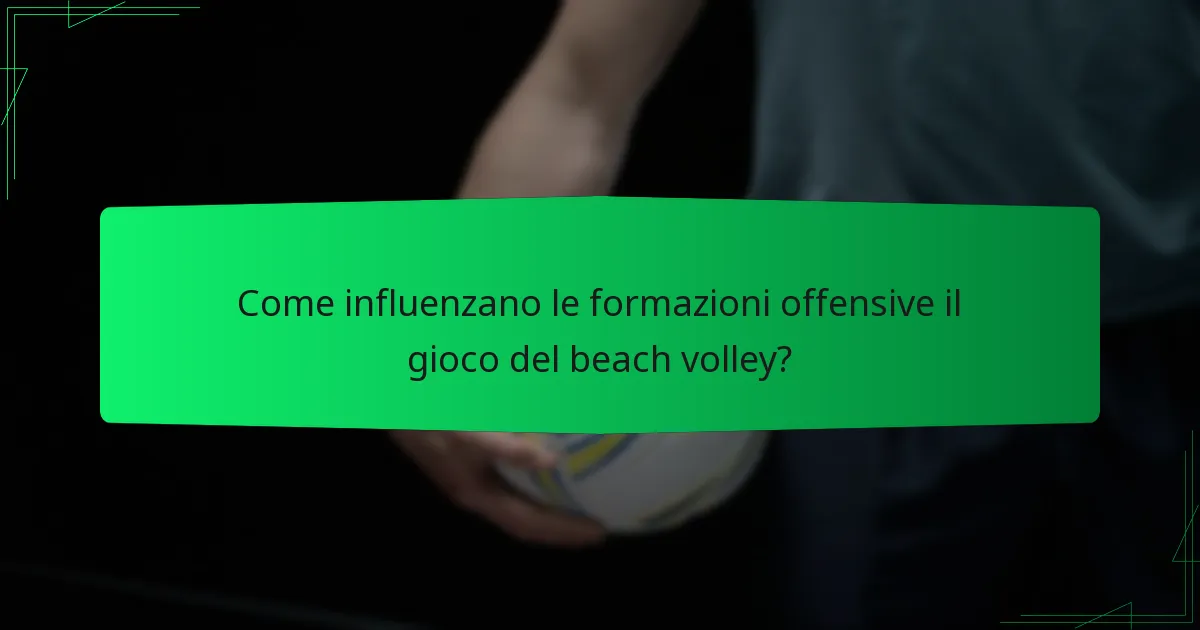 Come influenzano le formazioni offensive il gioco del beach volley?