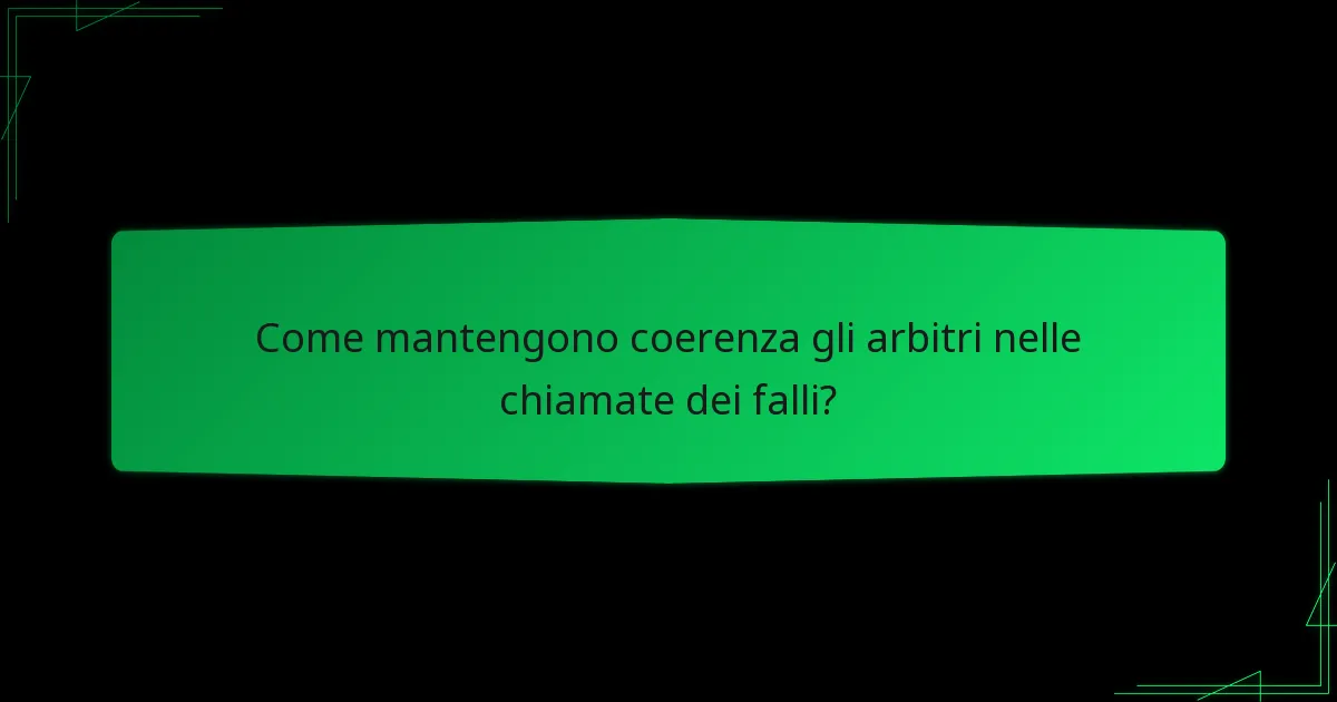 Come mantengono coerenza gli arbitri nelle chiamate dei falli?