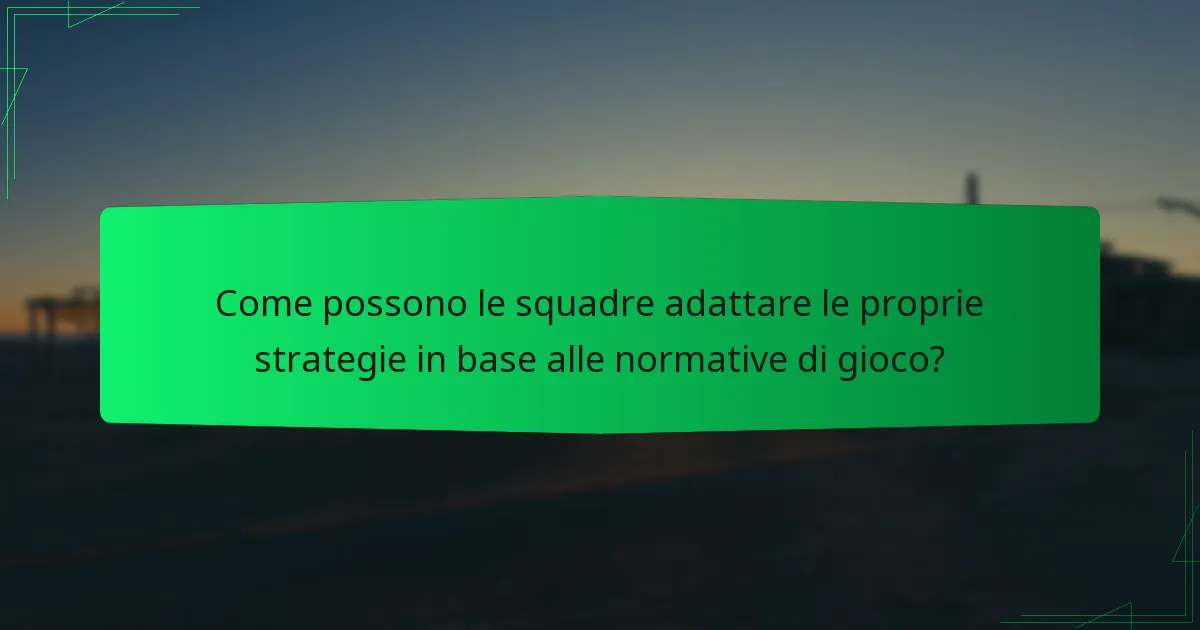 Come possono le squadre adattare le proprie strategie in base alle normative di gioco?