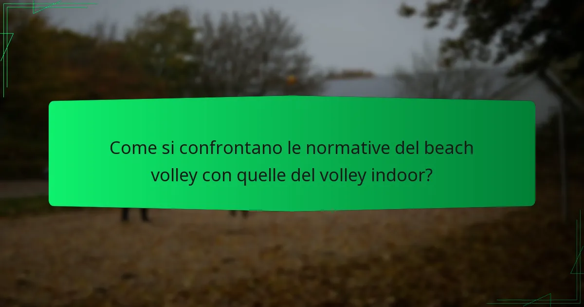 Come si confrontano le normative del beach volley con quelle del volley indoor?