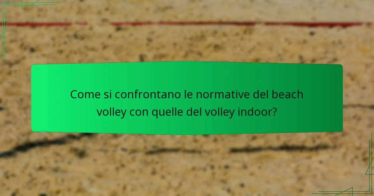 Come si confrontano le normative del beach volley con quelle del volley indoor?