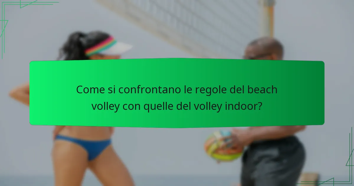 Come si confrontano le regole del beach volley con quelle del volley indoor?