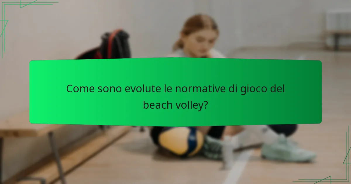 Come sono evolute le normative di gioco del beach volley?