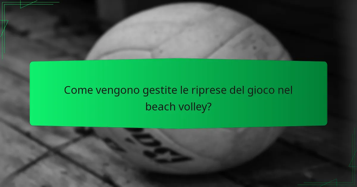Come vengono gestite le riprese del gioco nel beach volley?