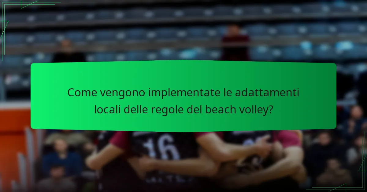 Come vengono implementate le adattamenti locali delle regole del beach volley?