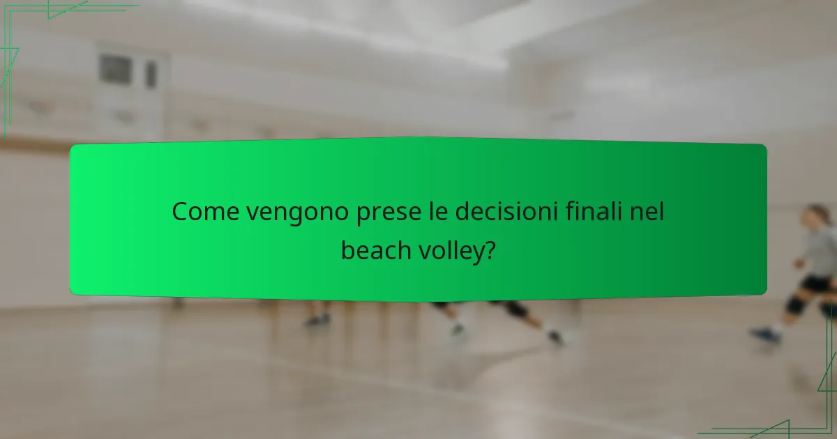 Come vengono prese le decisioni finali nel beach volley?
