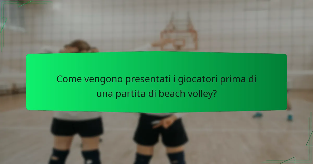 Come vengono presentati i giocatori prima di una partita di beach volley?