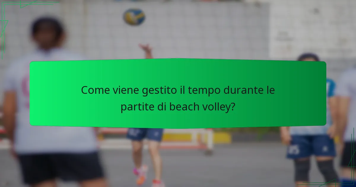 Come viene gestito il tempo durante le partite di beach volley?