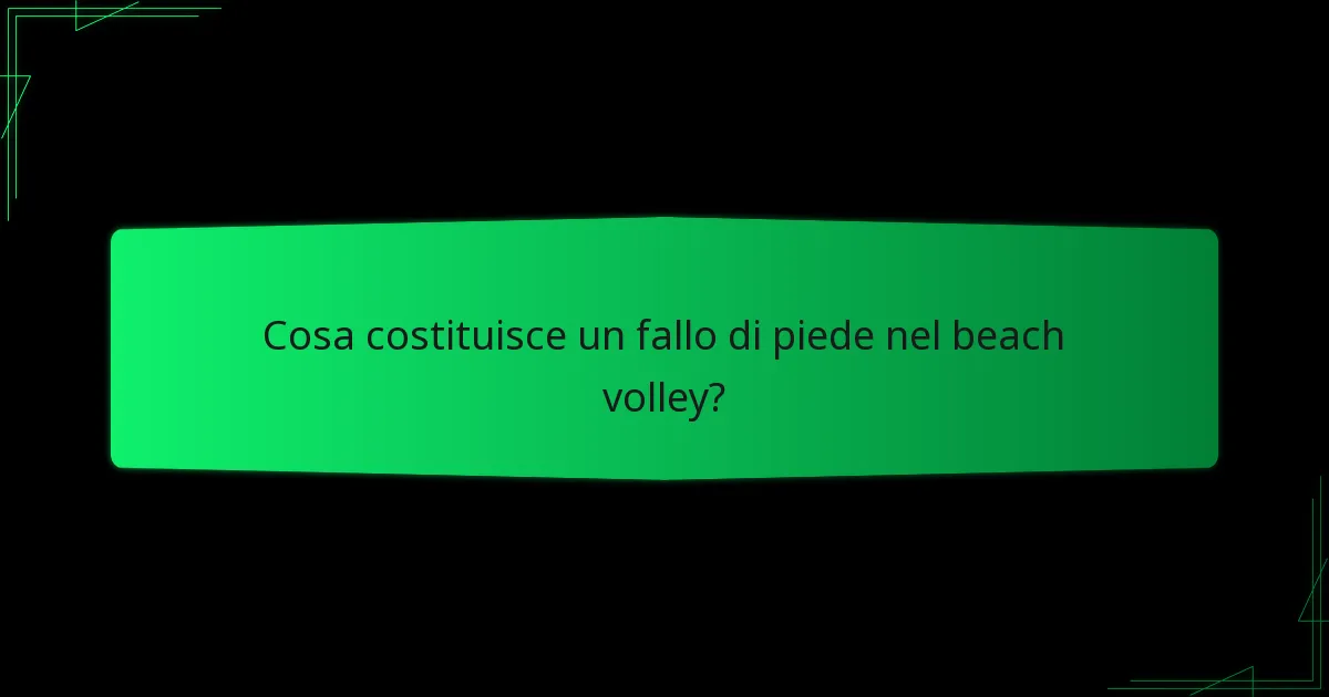 Cosa costituisce un fallo di piede nel beach volley?
