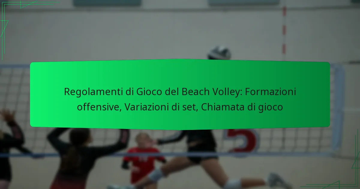 Regolamenti di Gioco del Beach Volley: Formazioni offensive, Variazioni di set, Chiamata di gioco