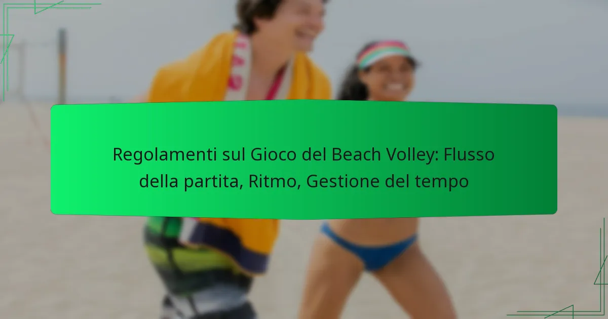 Regolamenti sul Gioco del Beach Volley: Flusso della partita, Ritmo, Gestione del tempo