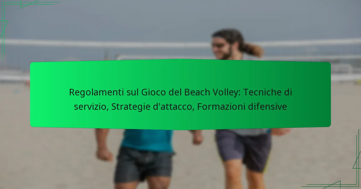 Regolamenti sul Gioco del Beach Volley: Tecniche di servizio, Strategie d’attacco, Formazioni difensive