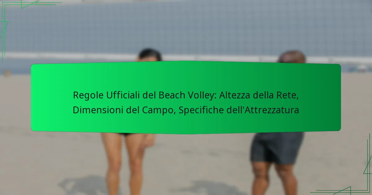 Regole Ufficiali del Beach Volley: Altezza della Rete, Dimensioni del Campo, Specifiche dell’Attrezzatura