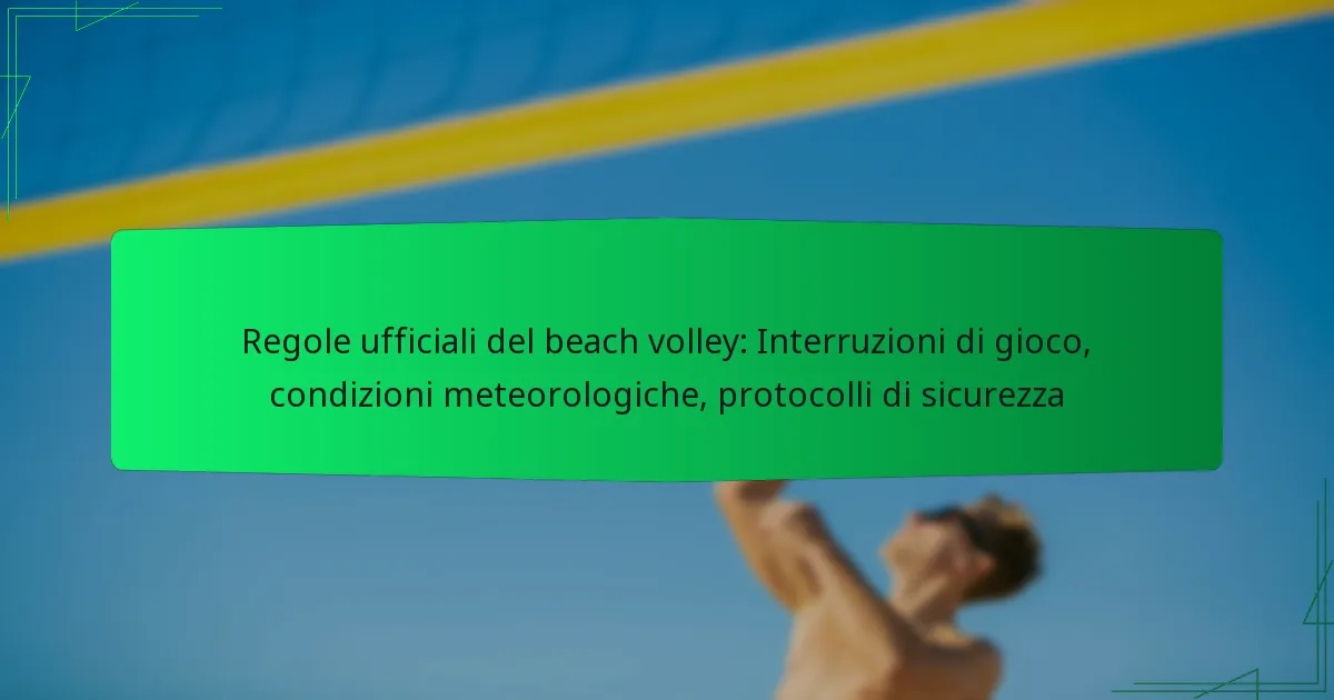 Regole ufficiali del beach volley: Interruzioni di gioco, condizioni meteorologiche, protocolli di sicurezza