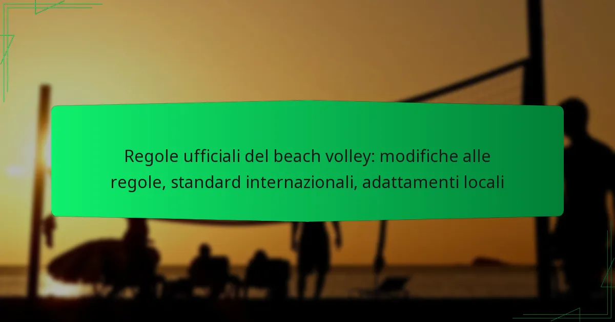 Regole ufficiali del beach volley: modifiche alle regole, standard internazionali, adattamenti locali