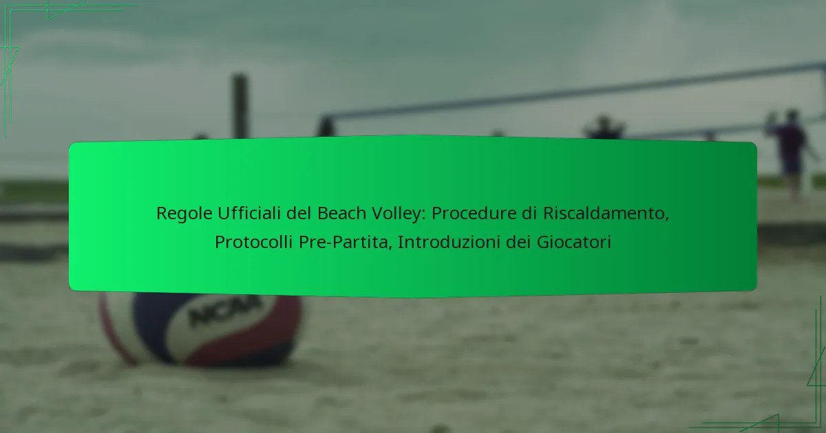 Regole Ufficiali del Beach Volley: Procedure di Riscaldamento, Protocolli Pre-Partita, Introduzioni dei Giocatori
