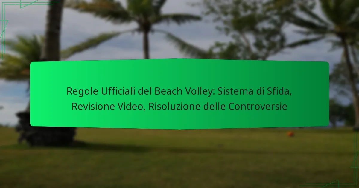 Regole Ufficiali del Beach Volley: Sistema di Sfida, Revisione Video, Risoluzione delle Controversie