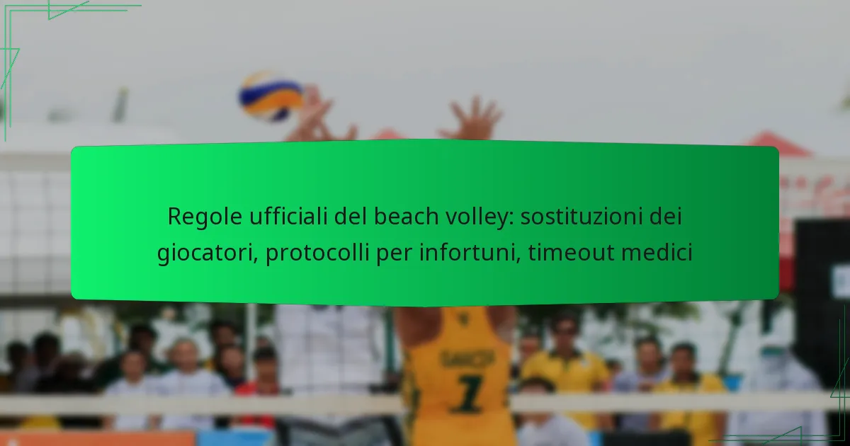 Regole ufficiali del beach volley: sostituzioni dei giocatori, protocolli per infortuni, timeout medici