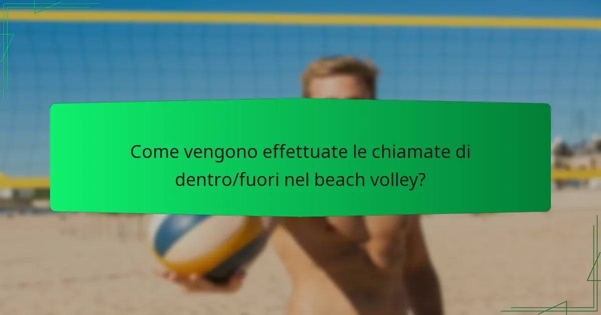 Come vengono effettuate le chiamate di dentro/fuori nel beach volley?