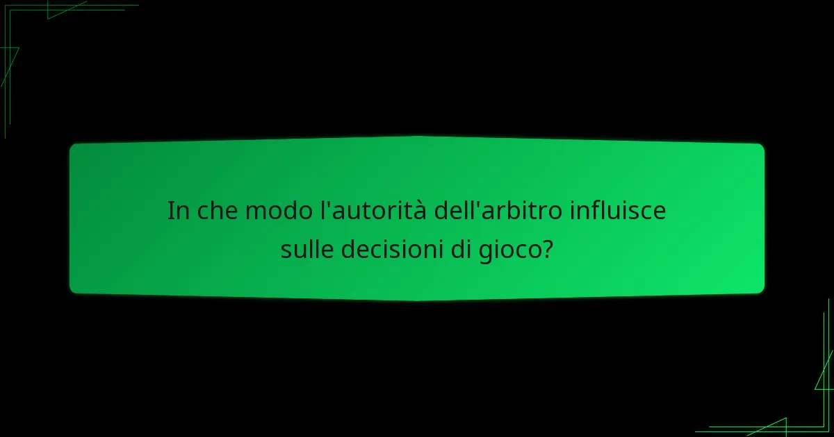 In che modo l'autorità dell'arbitro influisce sulle decisioni di gioco?