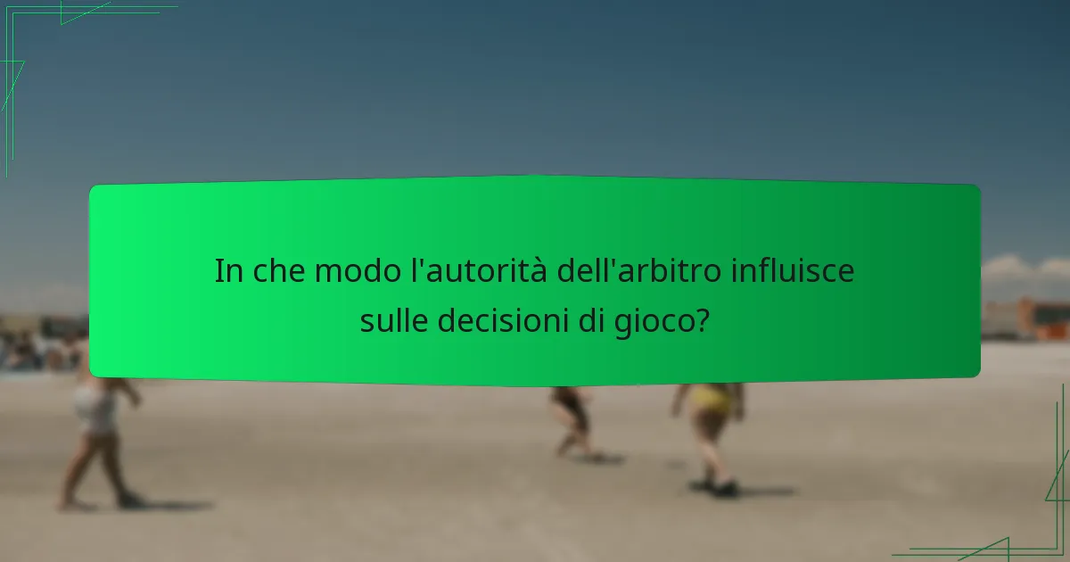 In che modo l'autorità dell'arbitro influisce sulle decisioni di gioco?