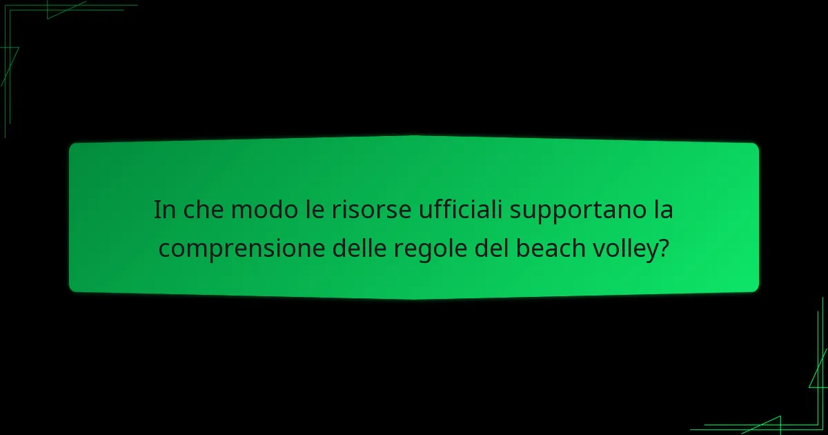 In che modo le risorse ufficiali supportano la comprensione delle regole del beach volley?