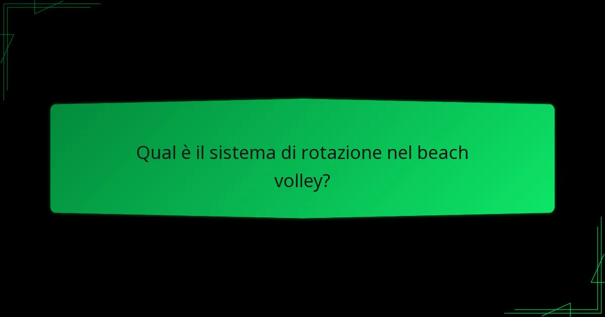Qual è il sistema di rotazione nel beach volley?