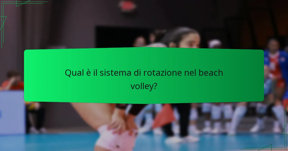 Qual è il sistema di rotazione nel beach volley?