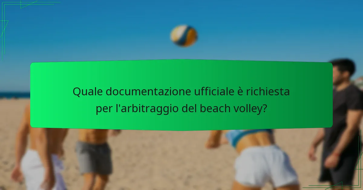 Quale documentazione ufficiale è richiesta per l'arbitraggio del beach volley?