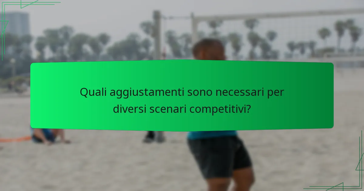 Quali aggiustamenti sono necessari per diversi scenari competitivi?