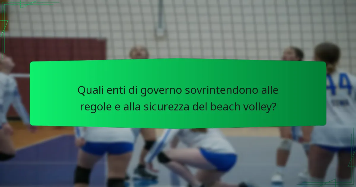 Quali enti di governo sovrintendono alle regole e alla sicurezza del beach volley?