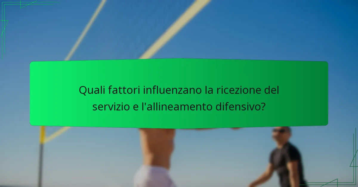 Quali fattori influenzano la ricezione del servizio e l'allineamento difensivo?