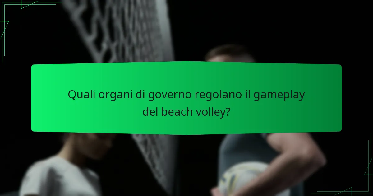 Quali organi di governo regolano il gameplay del beach volley?