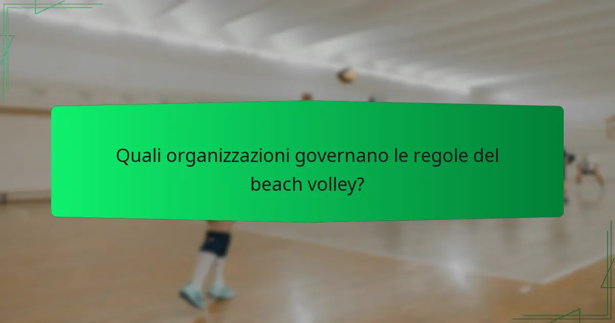 Quali organizzazioni governano le regole del beach volley?