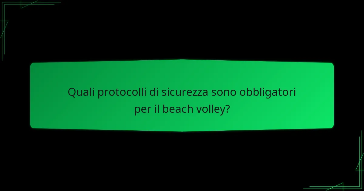 Quali protocolli di sicurezza sono obbligatori per il beach volley?