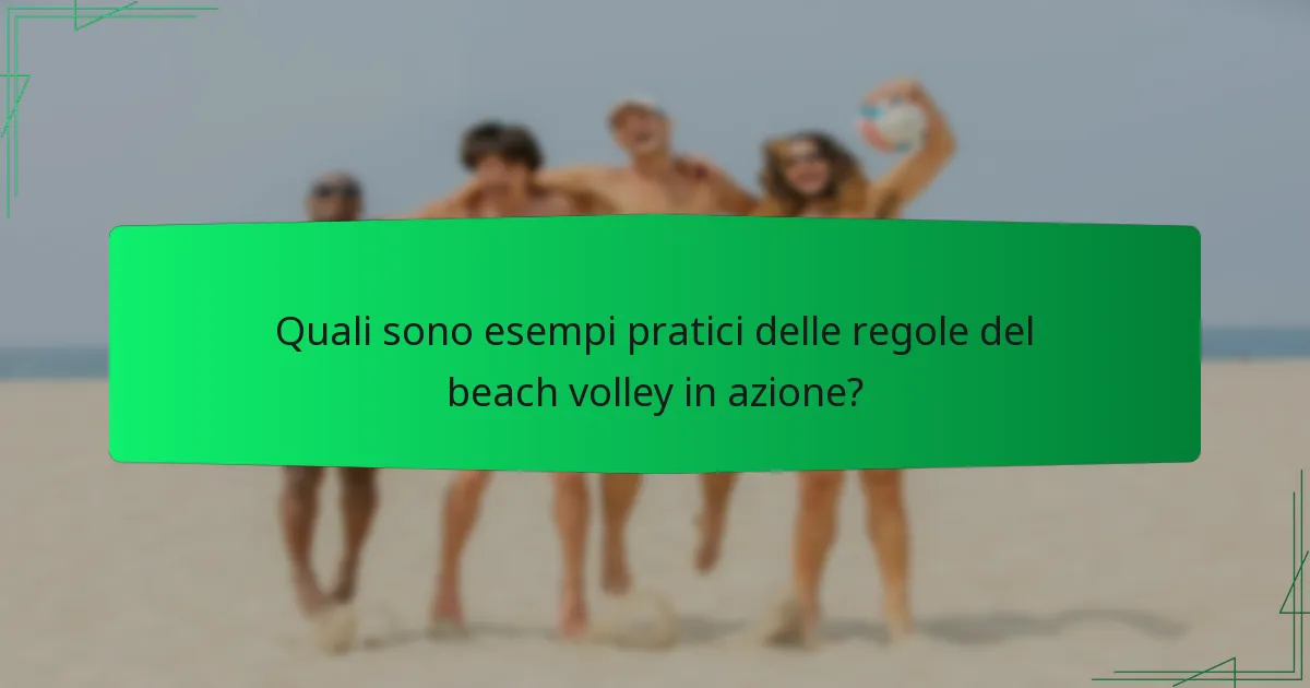 Quali sono esempi pratici delle regole del beach volley in azione?
