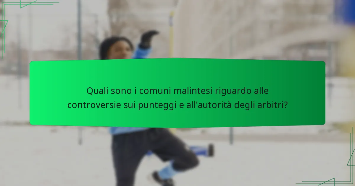 Quali sono i comuni malintesi riguardo alle controversie sui punteggi e all'autorità degli arbitri?