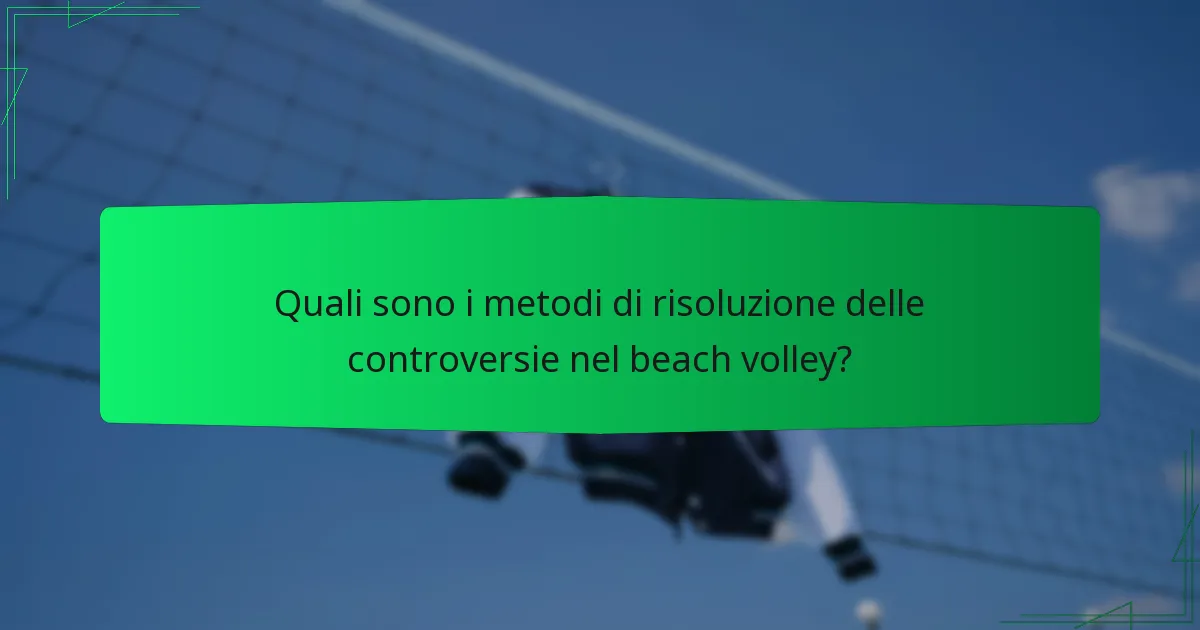 Quali sono i metodi di risoluzione delle controversie nel beach volley?