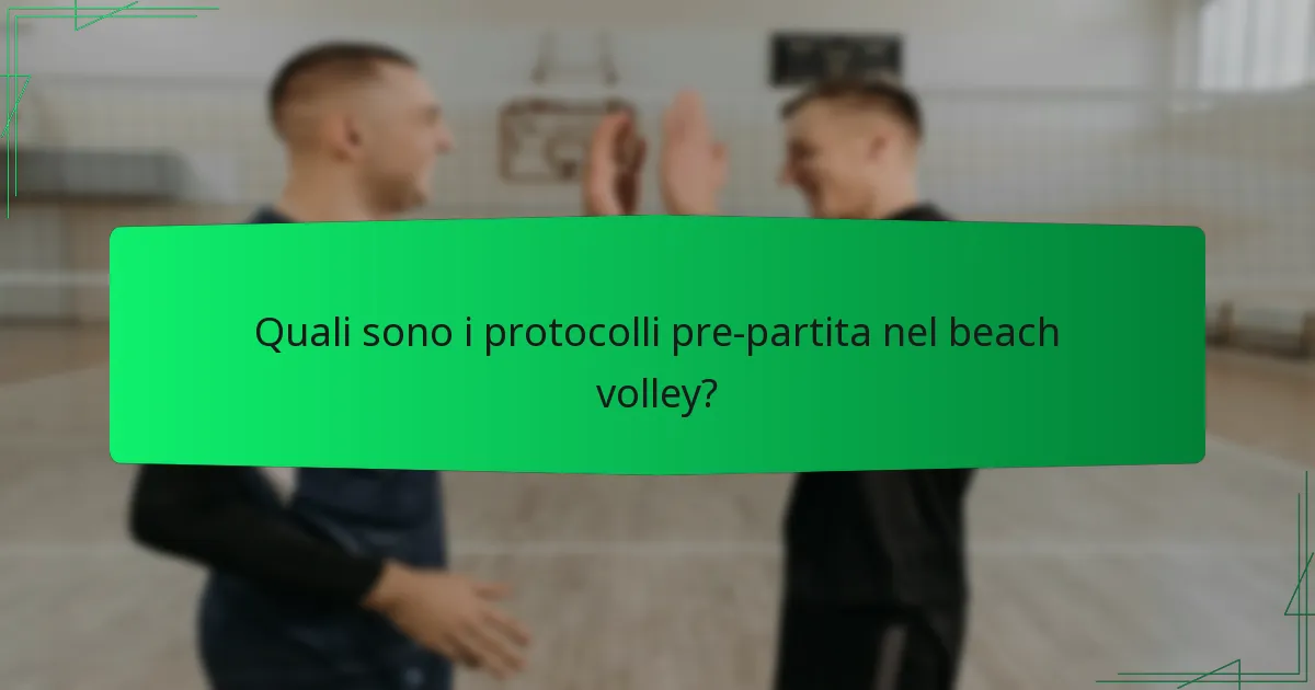 Quali sono i protocolli pre-partita nel beach volley?
