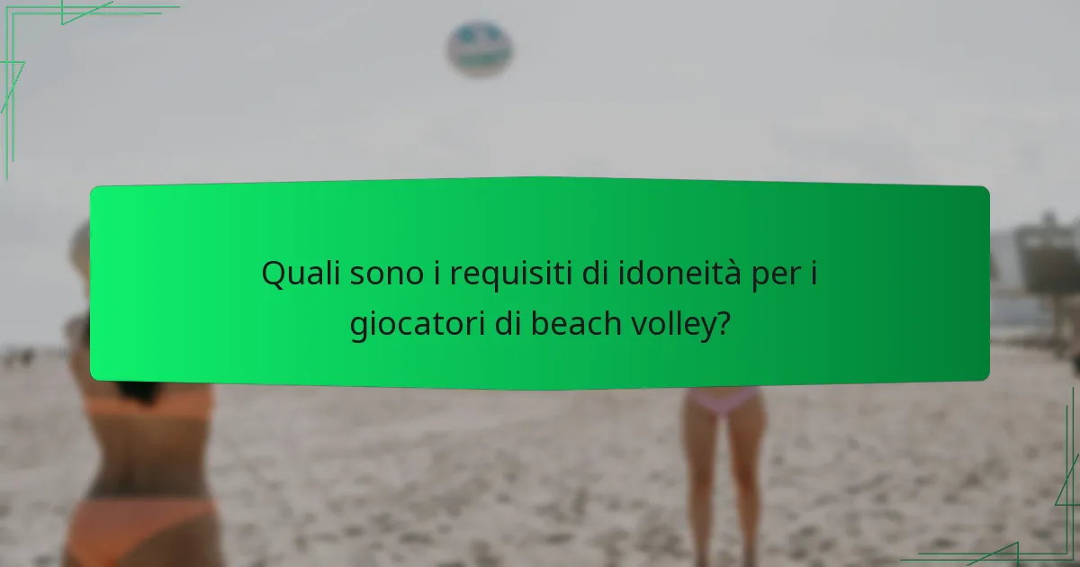 Quali sono i requisiti di idoneità per i giocatori di beach volley?