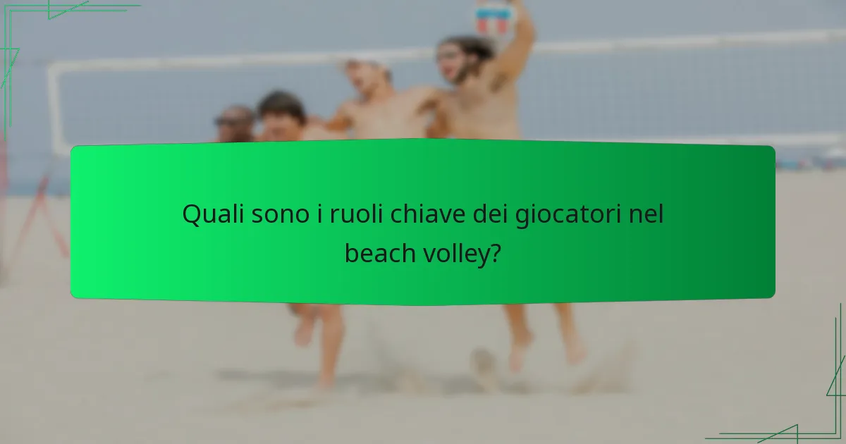 Quali sono i ruoli chiave dei giocatori nel beach volley?