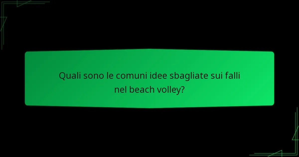 Quali sono le comuni idee sbagliate sui falli nel beach volley?